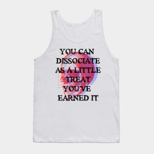 YOU CAN  DISSOCIATE AS A LITTLE TREAT Tank Top